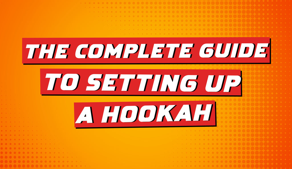 The Complete Guide to Setting Up a Hookah