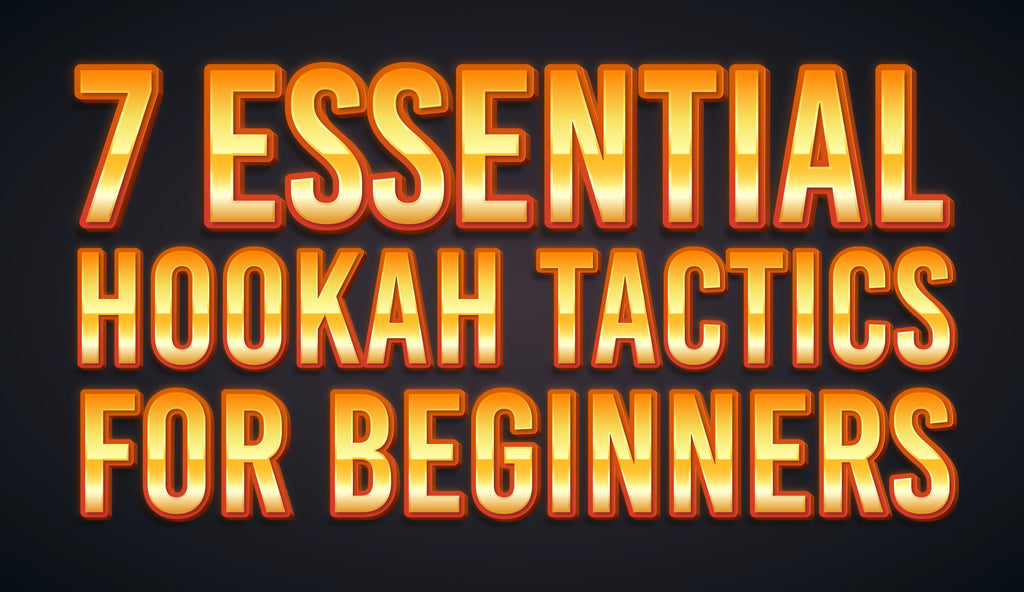 7 Essential Hookah Tactics for Beginners