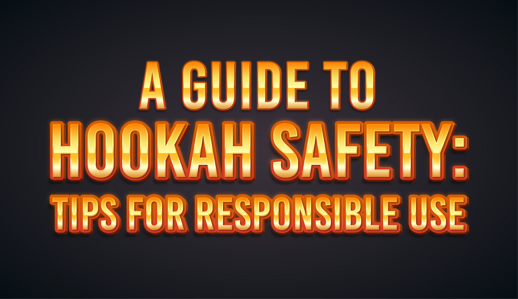 A Guide to Hookah Safety: Tips for Responsible Use