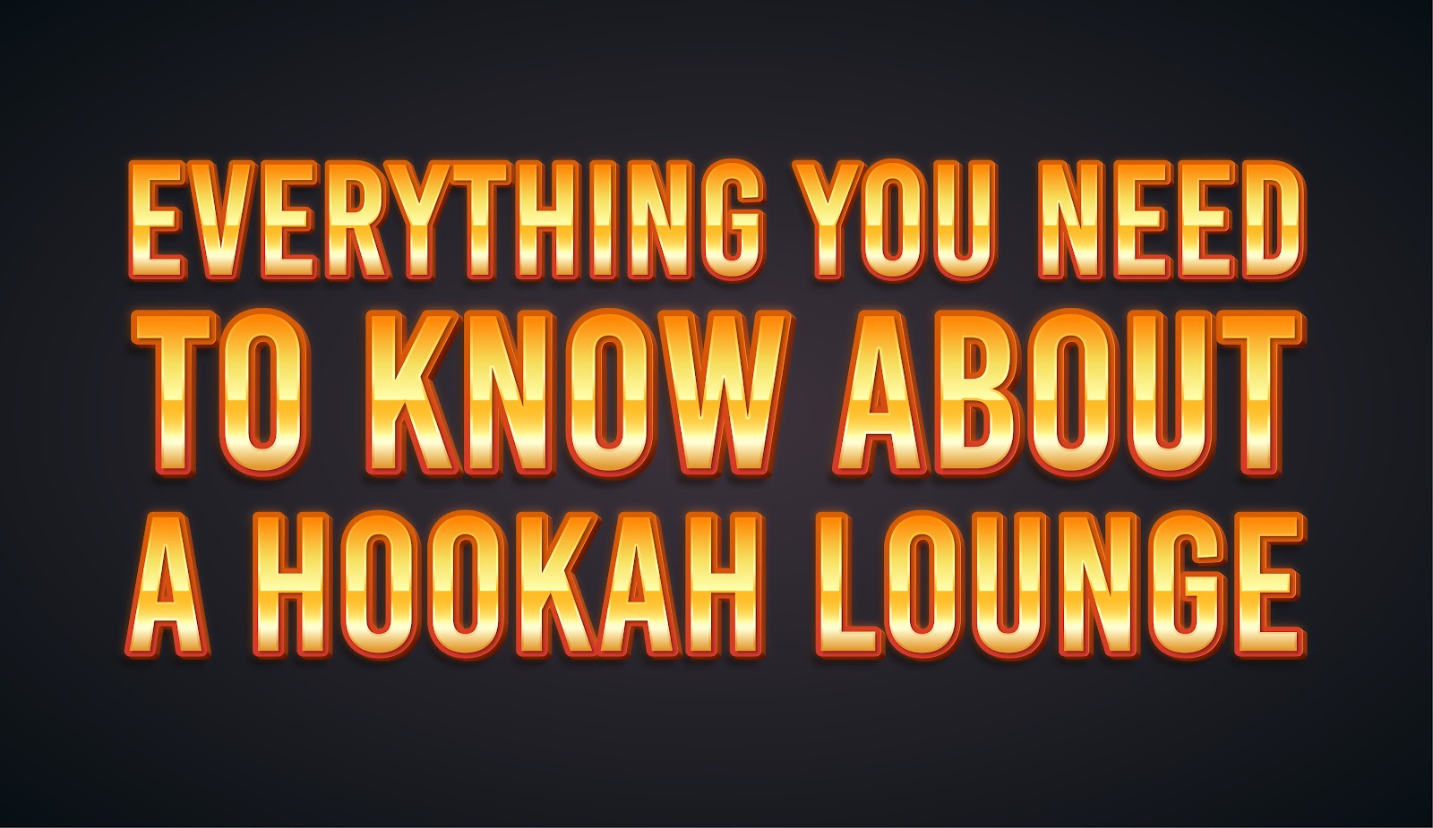 Everything You Need To Know About a Hookah Lounge