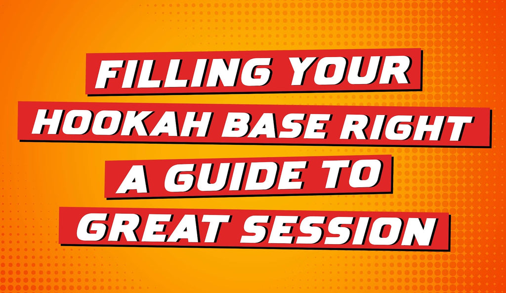 Filling Your Hookah Base Right: A Guide to Great Session