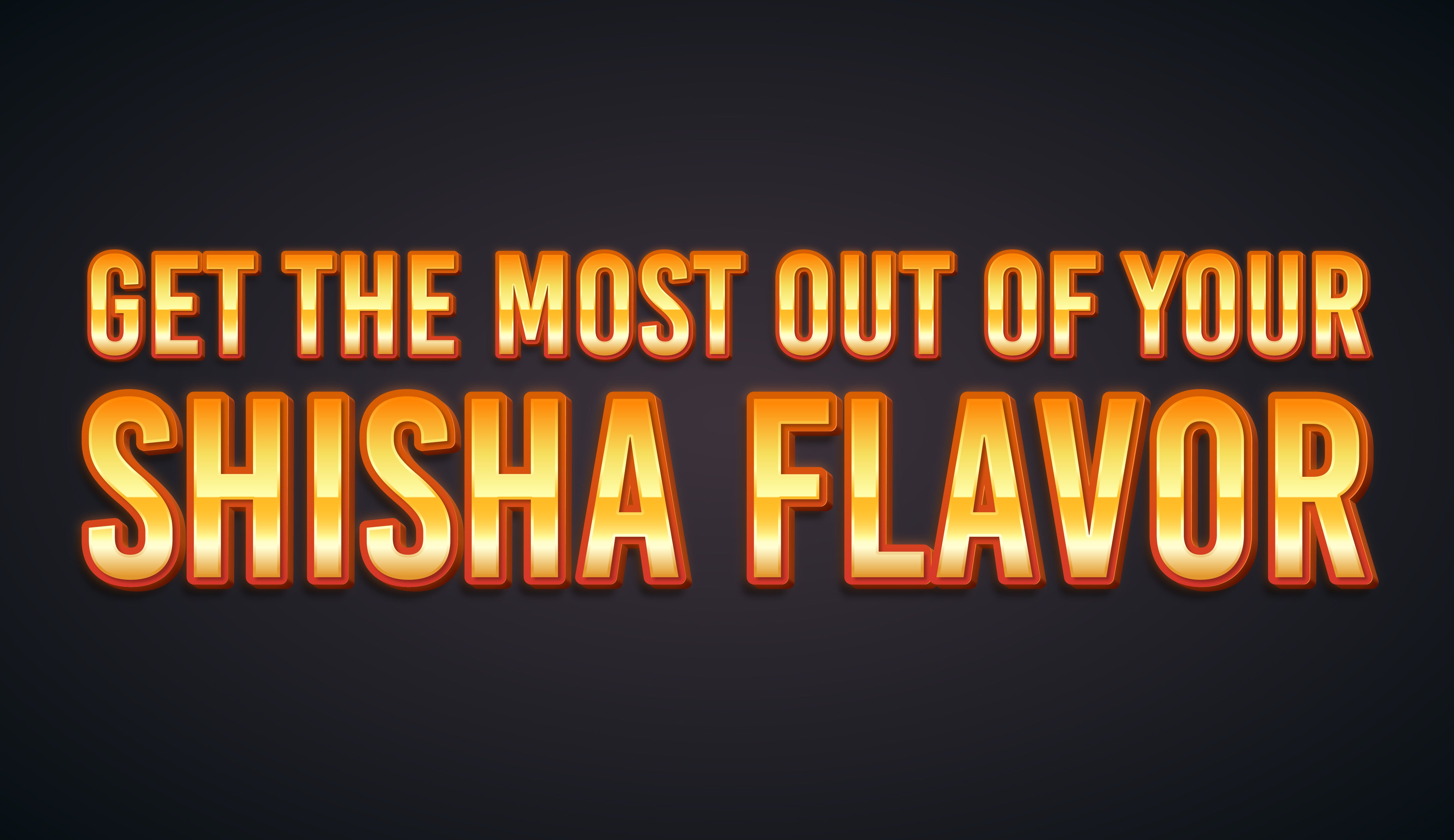 Get the Most out of your Shisha Flavor