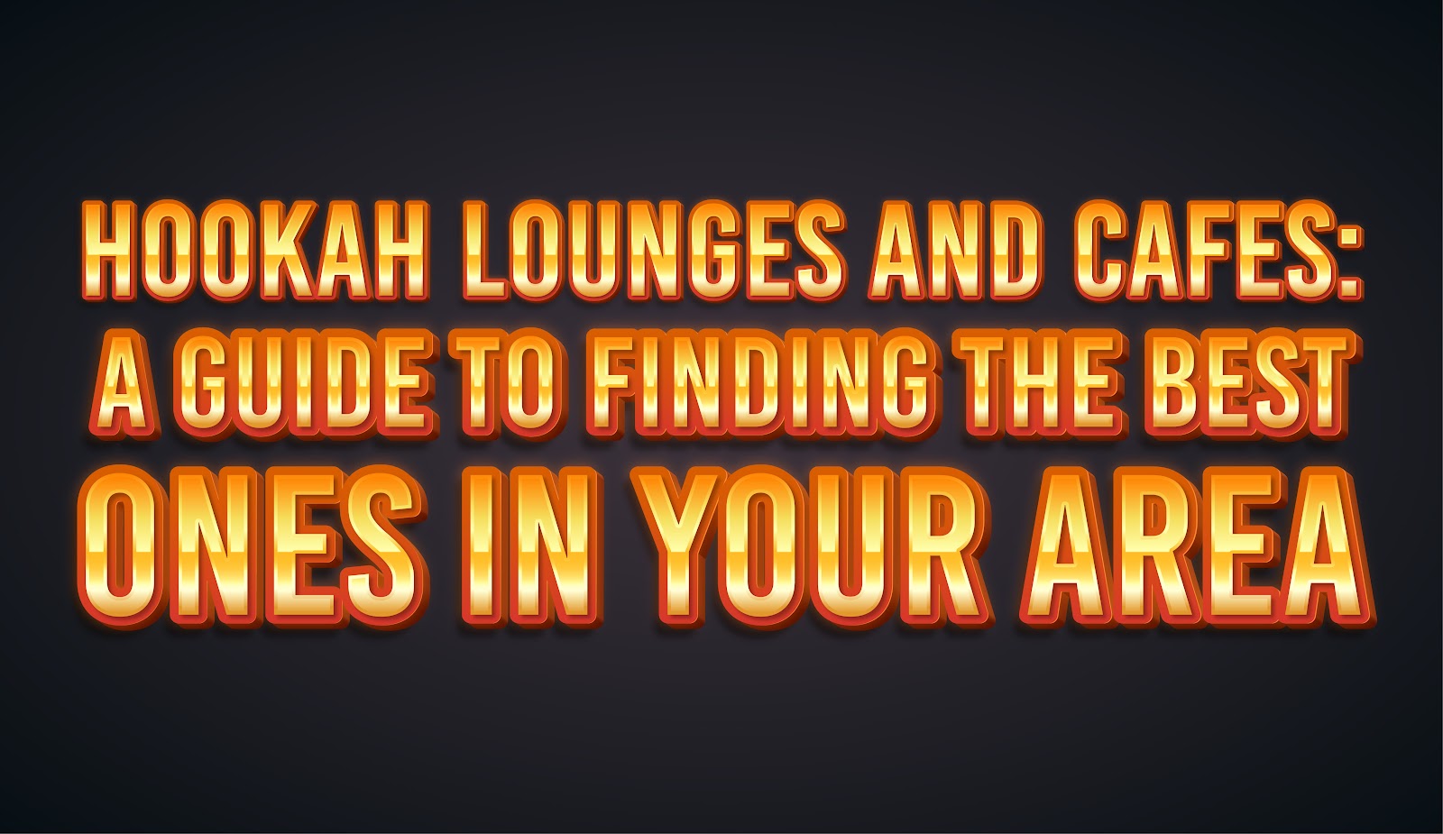 Hookah Lounges and Cafes: A Guide To Finding the Best Ones in Your Area