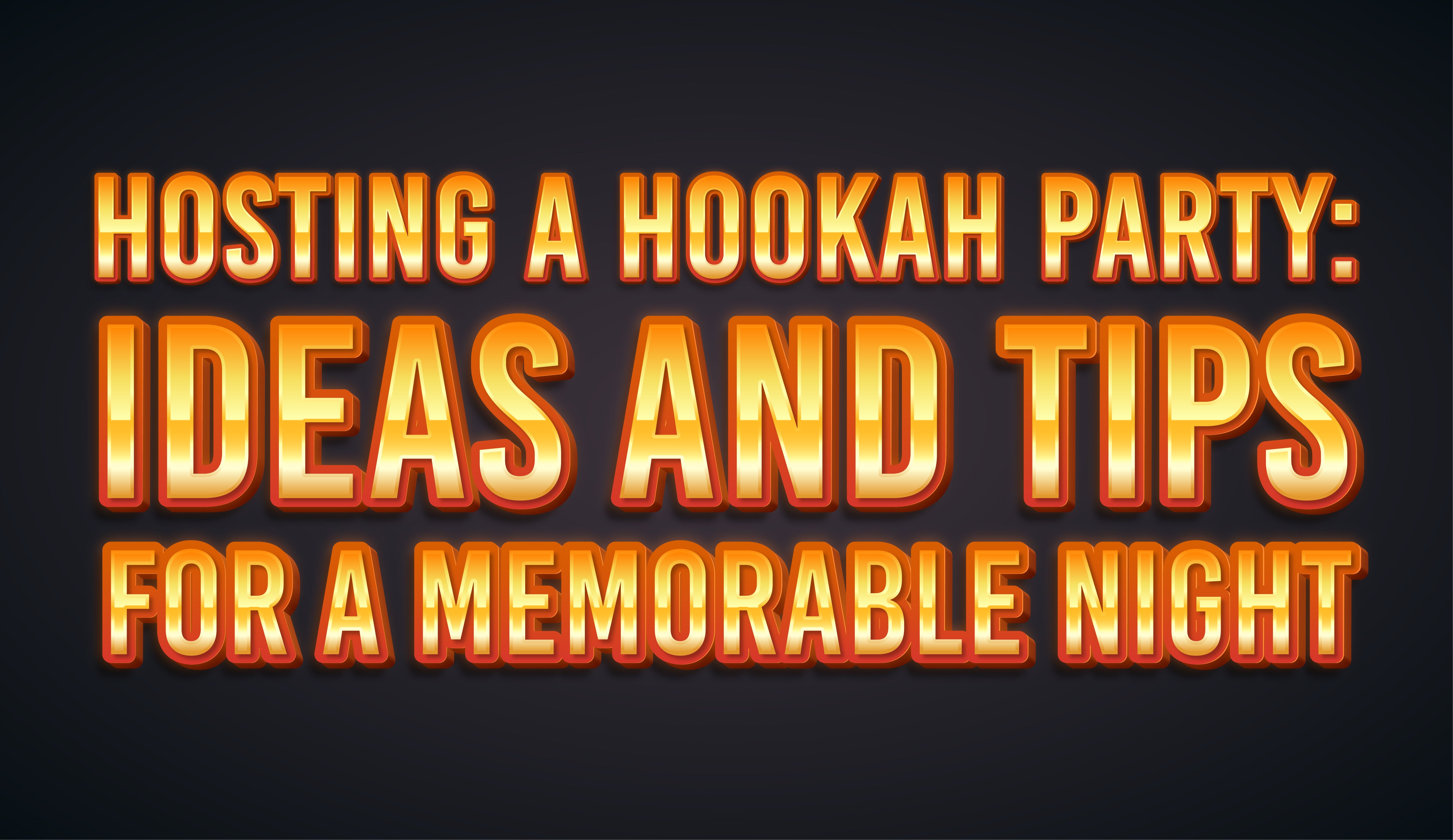 Hosting a Hookah Party: Ideas and Tips for a Memorable Night