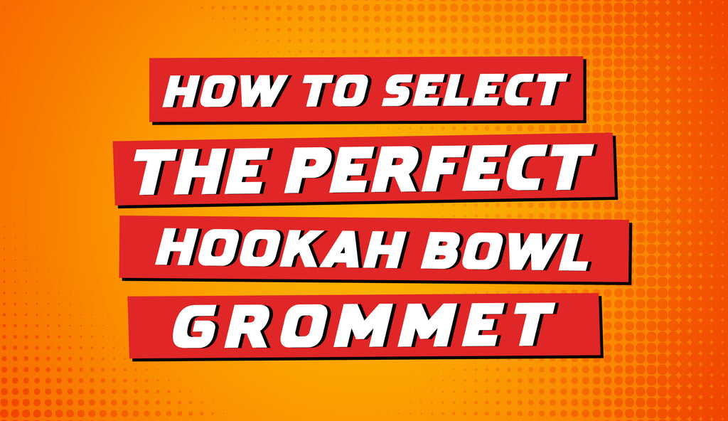 How to Select the Perfect Hookah Bowl Grommet