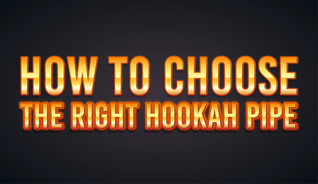 How To Choose the Right Hookah Pipe