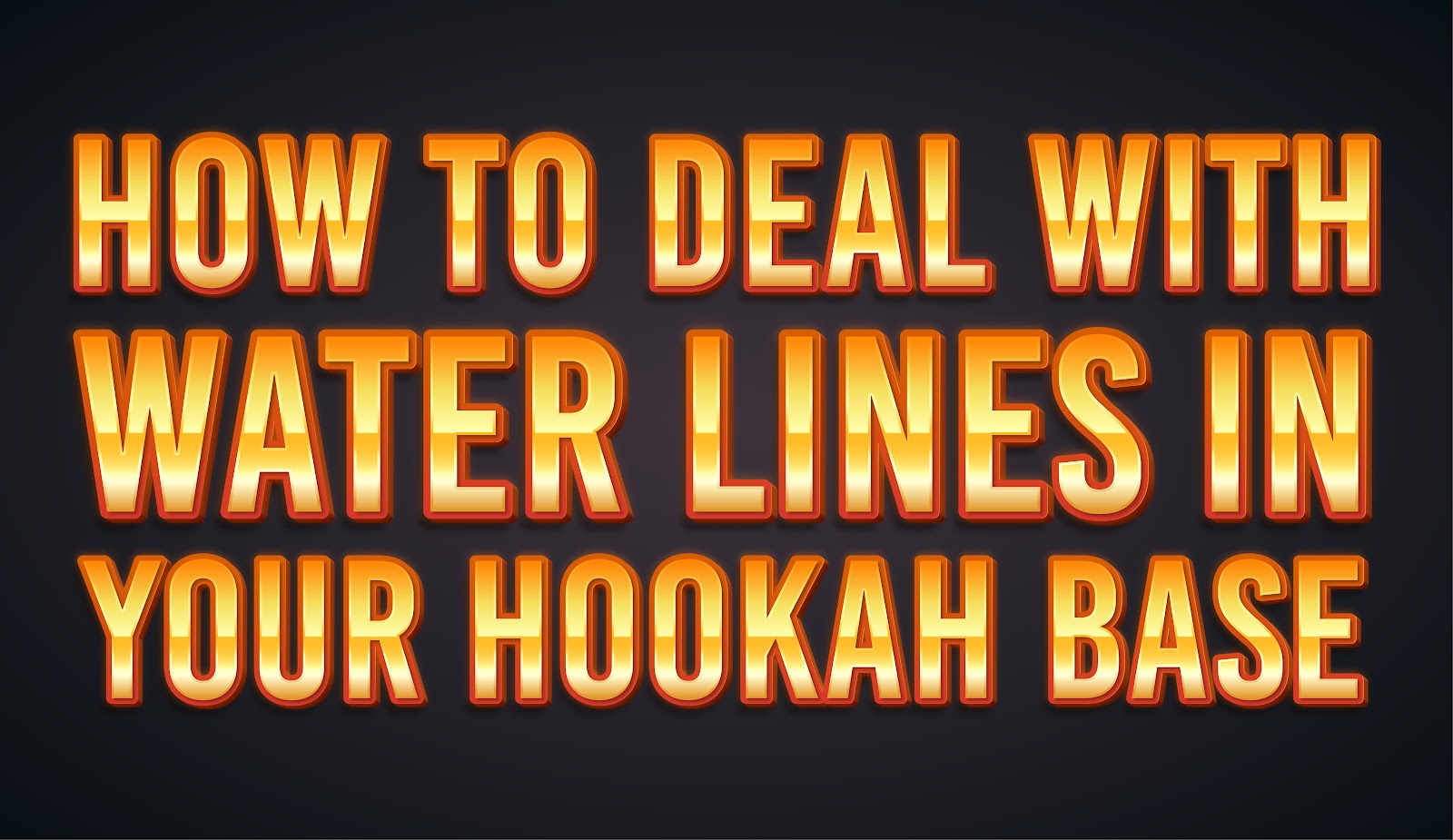 How To Deal With Water Lines in Your Hookah Base