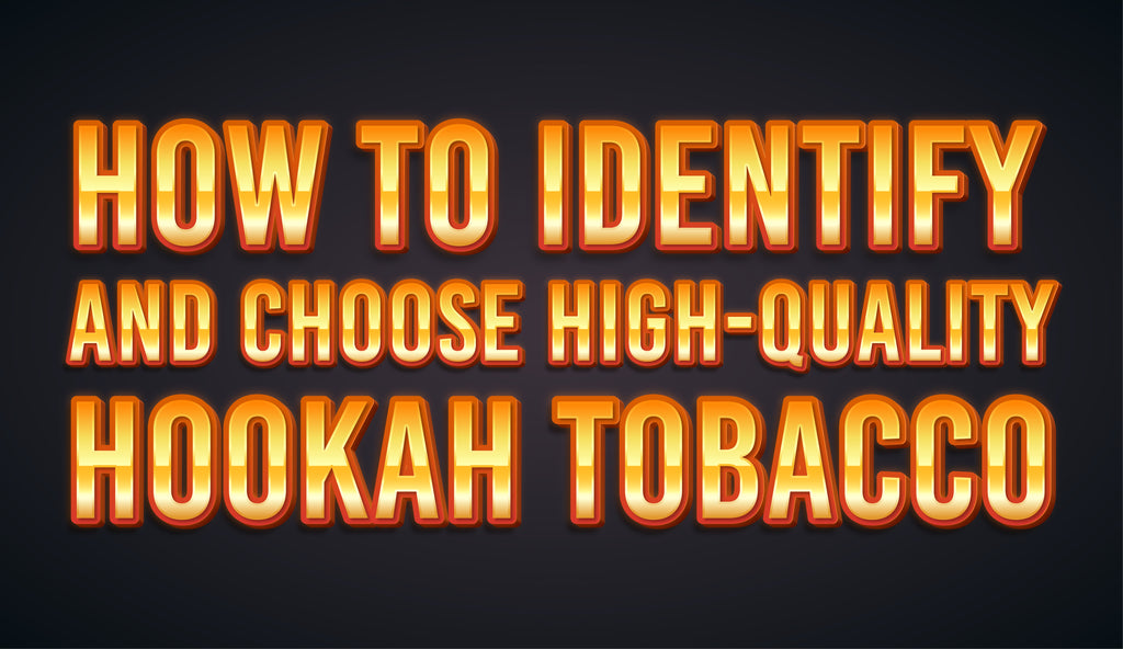 How to Identify and Choose High-Quality Hookah Tobacco