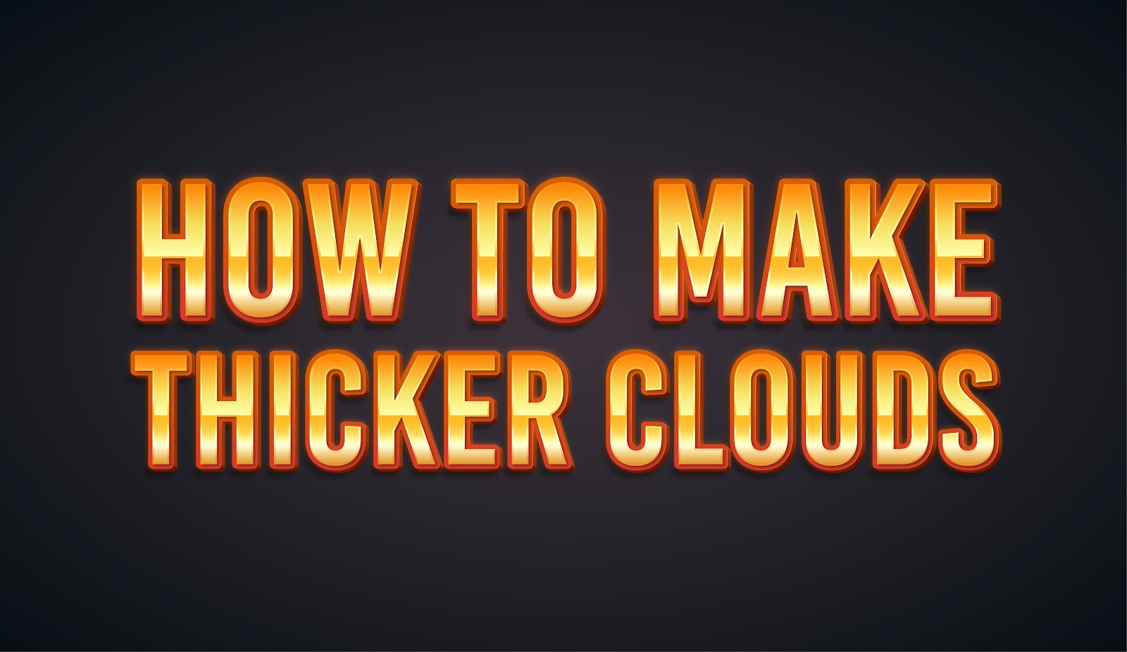 How To Make Thicker Clouds