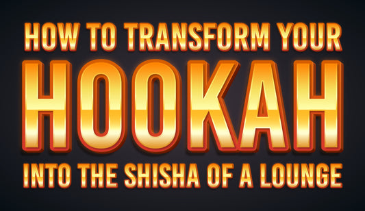 How to Transform your Hookah into the Shisha of a Lounge