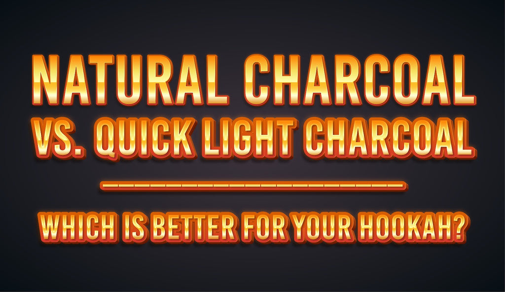 Natural Charcoal vs. Quick Light Charcoal - Which Is Better for Your Hookah?