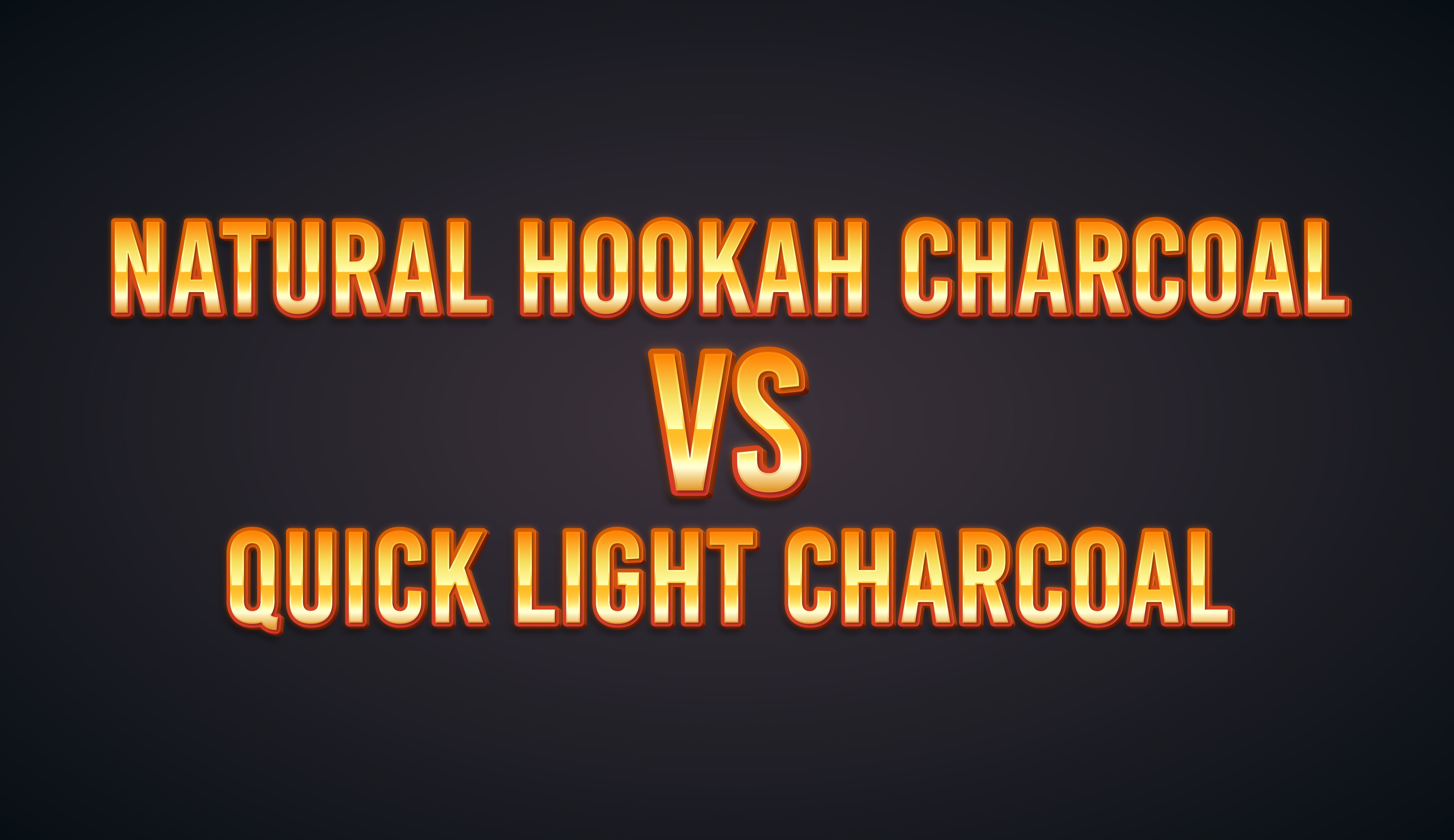 Natural Hookah Charcoal vs. Quick Light Charcoal