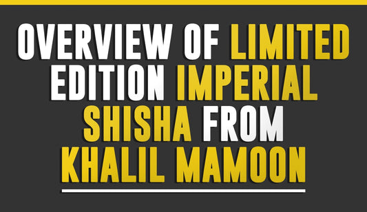 Overview of Limited Edition Imperial Shisha from Khalil Mamoon