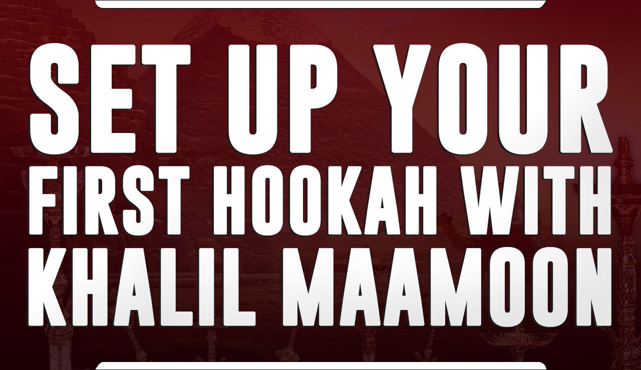 Set up Your First Hookah with Khalil Maamoon
