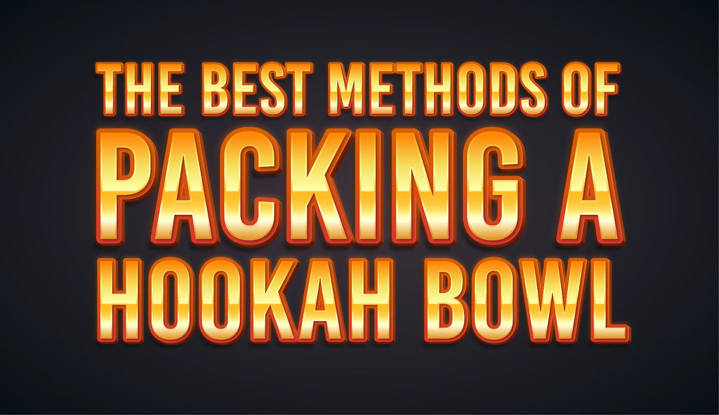 The Best Methods of Packing a Hookah Bowl
