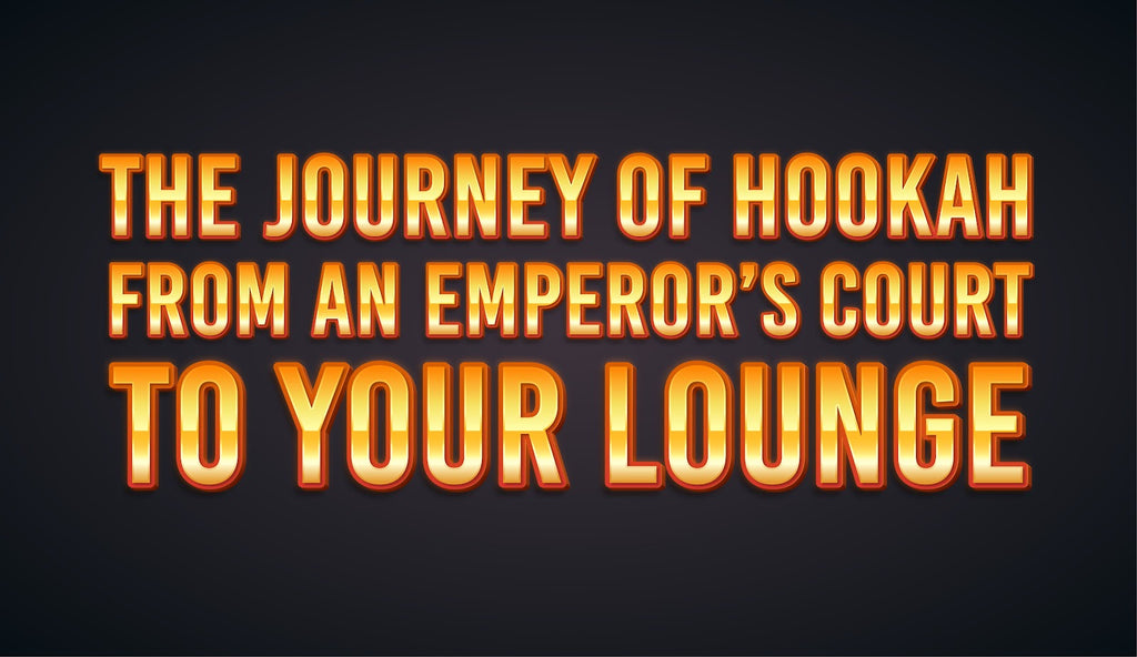 The Journey of Hookah From an Emperor’s Court to Your Lounge