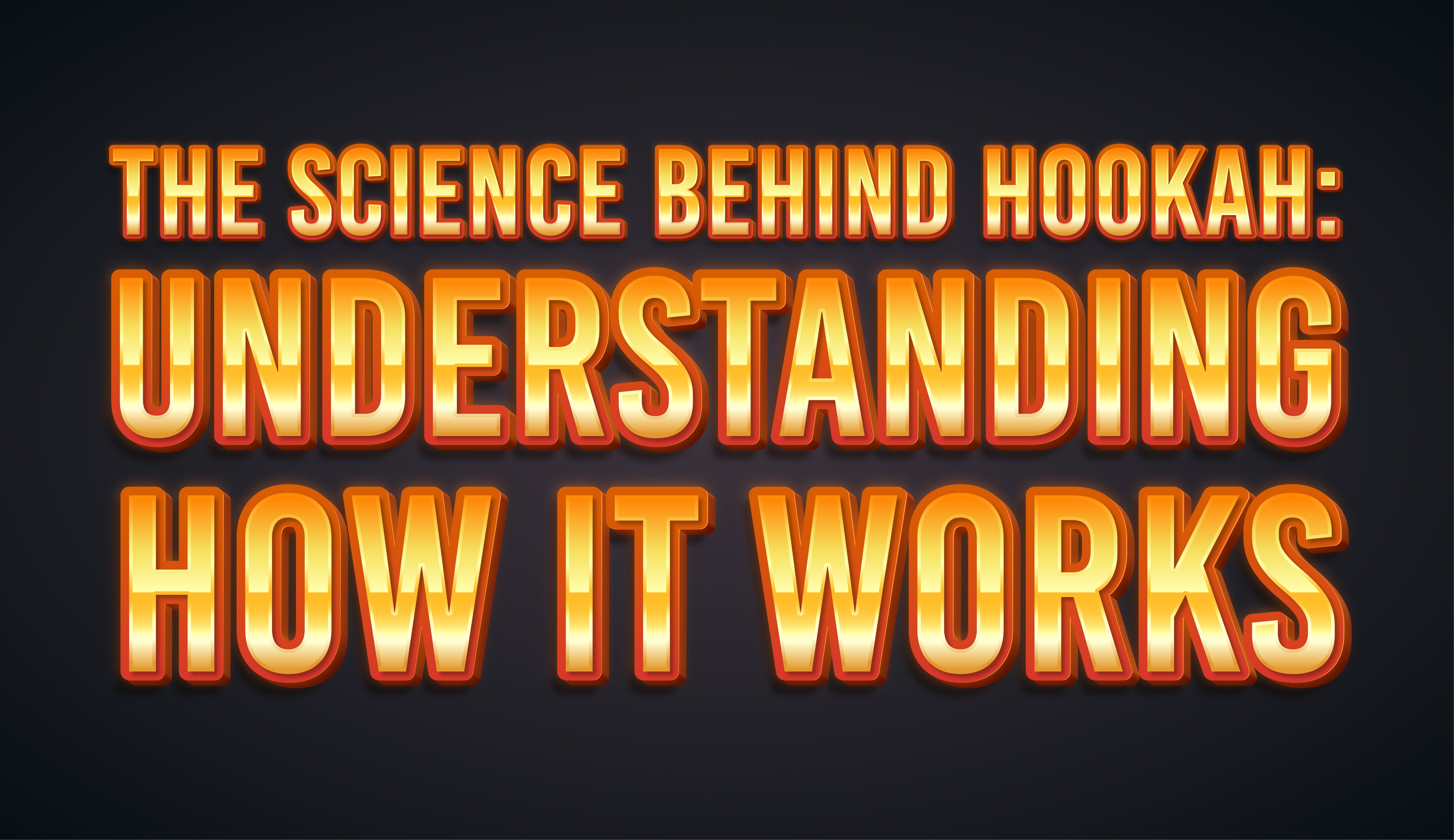The Science Behind Hookah: Understanding How It Works