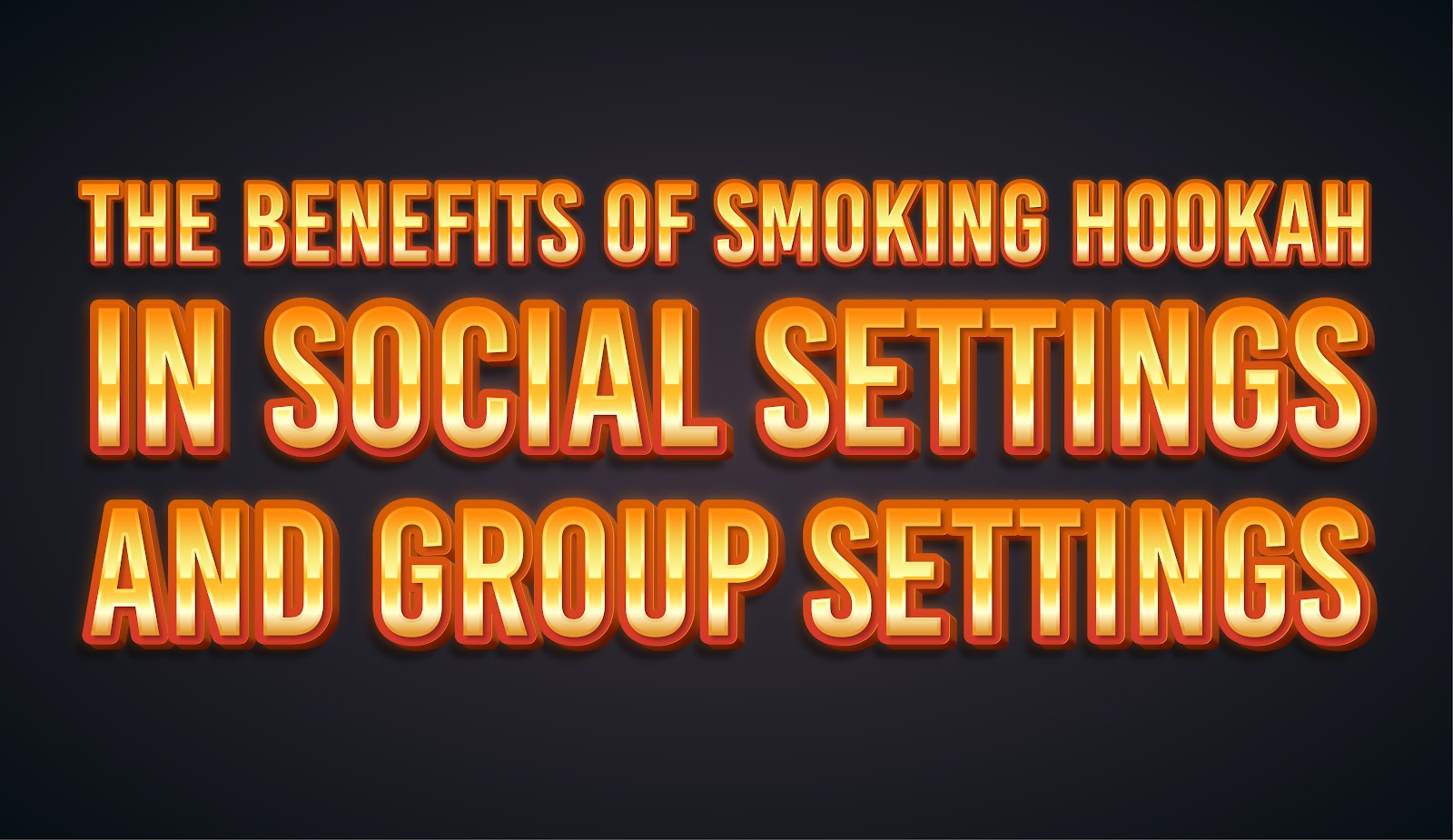 The Benefits of Smoking Hookah in Groups or Social Settings