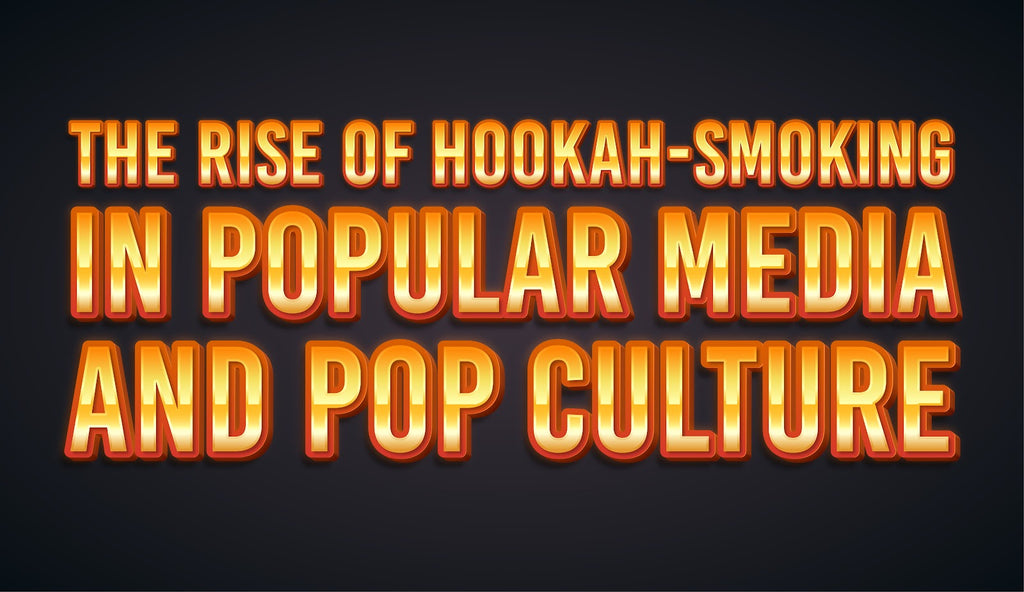 The Rise of Hookah-Smoking in Popular Media and Pop Culture