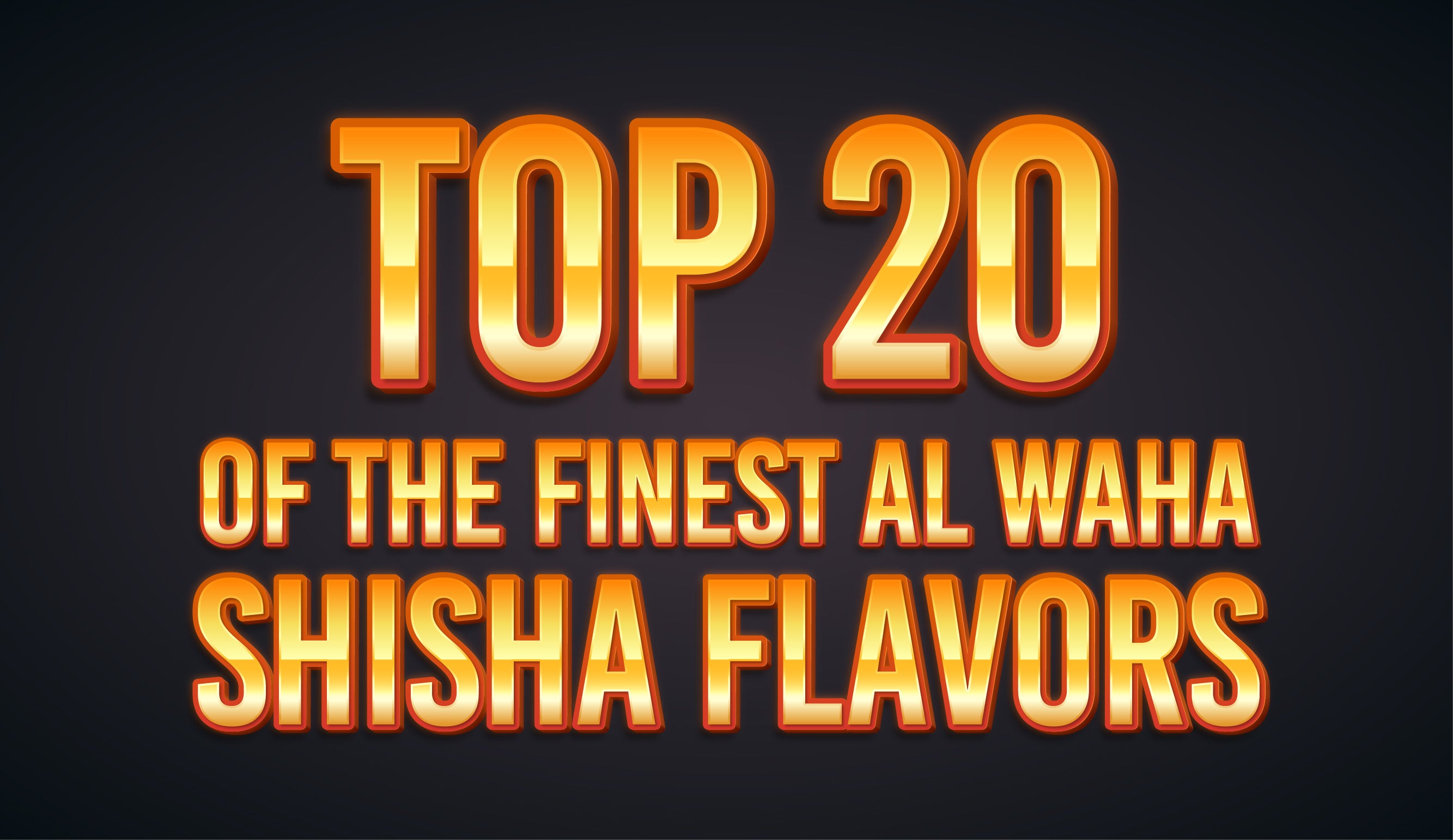 Top 20 of the Finest Al Waha Shisha Flavors